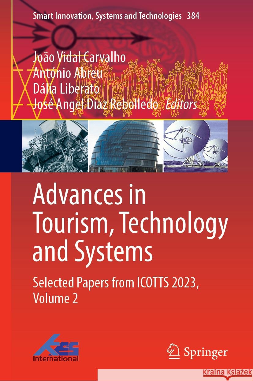 Advances in Tourism, Technology and Systems: Selected Papers from Icotts 2023, Volume 2 Jo?o Vidal Carvalho Ant?nio Abreu D?lia Liberato 9789819997572 Springer