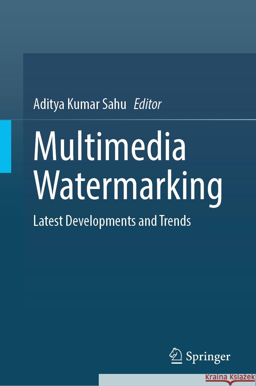 Multimedia Watermarking: Latest Developments and Trends Aditya Kuma 9789819998029 Springer