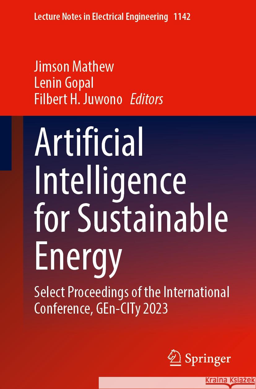 Artificial Intelligence for Sustainable Energy: Select Proceedings of the International Conference, Gen-City 2023 Jimson Mathew Lenin Gopal Filbert H. Juwono 9789819998326 Springer