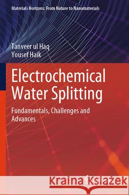 Electrochemical Water Splitting: Fundamentals, Challenges and Advances Tanveer Ul Haq Yousef Haik 9789819998623 Springer