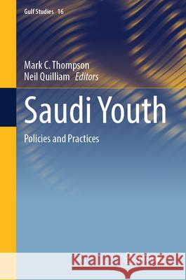 Saudi Youth: Policies and Practices Mark C. Thompson Neil Quilliam 9789819998661