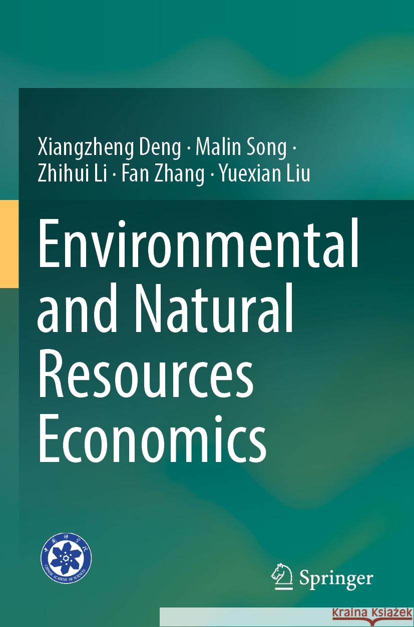 Environmental and Natural Resources Economics Xiangzheng Deng, Song, Malin, Zhihui Li 9789819999255 Springer Nature Singapore