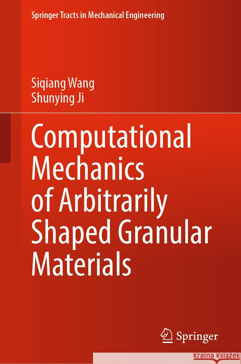 Computational Mechanics of Arbitrarily Shaped Granular Materials Siqiang Wang Shunying Ji 9789819999262 Springer
