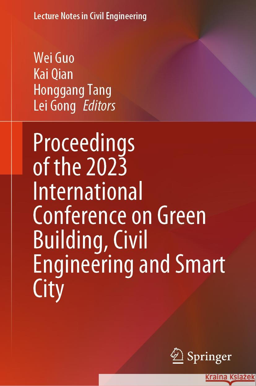 Proceedings of the 2023 International Conference on Green Building, Civil Engineering and Smart City Wei Guo Kai Qian Honggang Tang 9789819999460