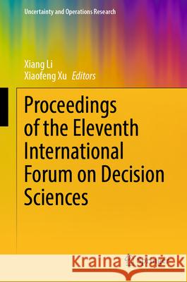 Proceedings of the Eleventh International Forum on Decision Sciences Xiang Li Xu Xiaofeng 9789819999620 Springer