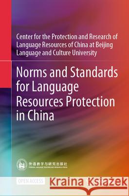 Norms and Standards for Chinese Language Resources Protection Center for the Protection and Research o 9789819999668 Springer