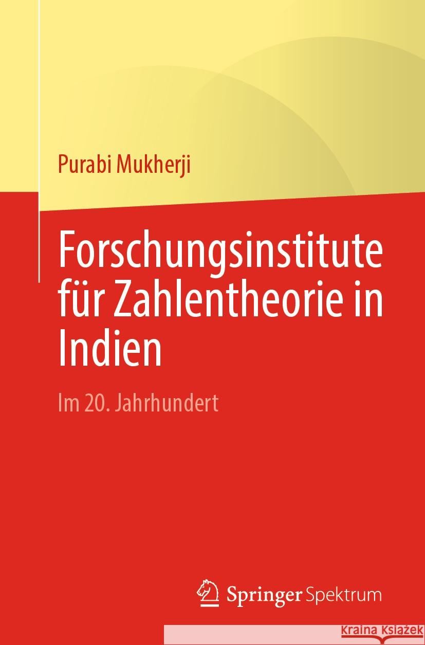 Forschungsinstitute f?r Zahlentheorie in Indien: Im 20. Jahrhundert Purabi Mukherji 9789819999910 Springer Spektrum