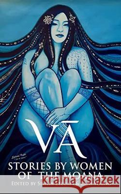 Vā: Stories by Women of the Moana Sisilia Eteuati Lehua Parker Dahlia Malaeulu 9789829175236