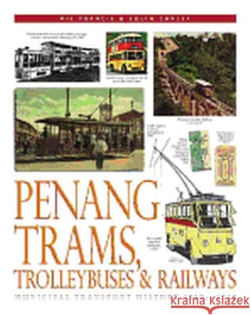 Penang Trams, Trolleybuses and Railways : Municipal Transport History, 1880s-1963 Ric Francis Colin Ganley 9789834283407 University of Hawaii Press