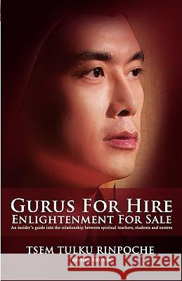 Gurus for Hire, Enlightenment for Sale Tulku Rinpoche Tse 9789834339982 Kechara Media and Publications