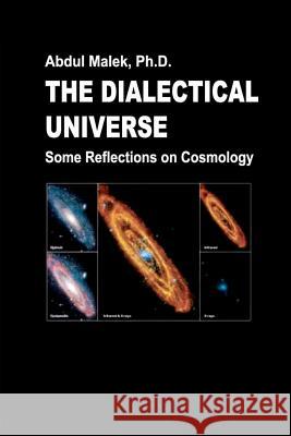 The Dialectical Universe - Some Reflections on Cosmology Dr Abdul Malek 9789840414444 Agamee Prakasani