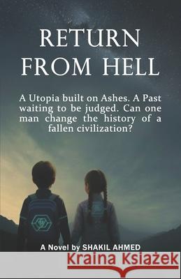 Return from Hell: Witnessing the Apocalypse of 2025 Shakil Ahmed 9789843587213 Shakil Ahmed