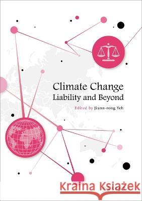 Climate Change Liability and Beyond Jiunn-Rong Yeh 9789863502111