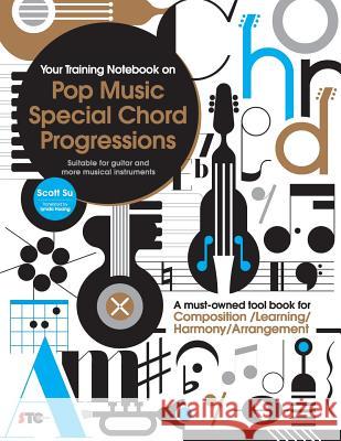 Your Training Notebook On Pop Music Special Chord Progressions: A must-owned tool book for Composition / Learning / Harmony / Arrangement (Suitable fo Su, Scott 9789868990357 Scott's Time Capsule Music