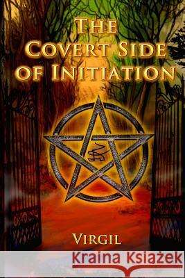 The Covert Side of Initiation Virgil                                   Rostik Balash 9789869492539 Falcon Books Publishing