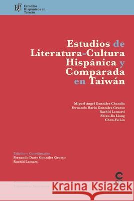 Estudios de literatura-cultura hispánica y comparada en Taiwán: Estudios hispánicos en Taiwán González Grueso, Fernando Darío 9789869780537 Ediciones Catay