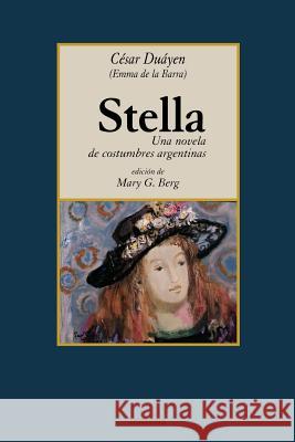 Stella, Una Novela De Costumbres Argentinas Cesar Duayen, Mary, G. Berg 9789871136384