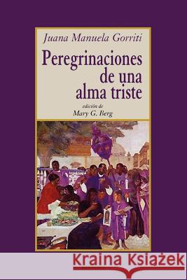 Peregrinaciones De Una Alma Triste Juana, Manuela Gorriti, Mary, G. Berg 9789871136421