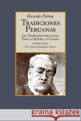 Tradiciones peruanas - Las tradiciones más cortas: entre el refran y el cuento Palma, Ricardo 9789871136582 Stockcero