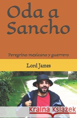 Oda a Sancho: Peregrino mexicano y guerrero Santiago Pupi Iker Verduzco Lord James 9789871186426 Editorial Edwin