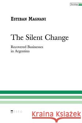 The Silent Change: Recovered Businesses in Argentina Esteban Magnani 9789871354313