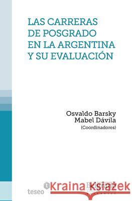 Las carreras de posgrado en la Argentina y su evaluación Davila, Mabel 9789871354658 Teseo