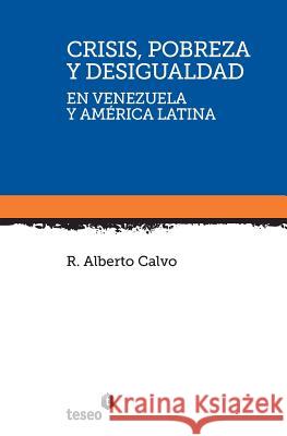 Crisis, pobreza y desigualdad en Venezuela y América Latina Calvo, Alberto 9789871354771 Teseo