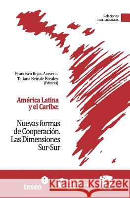 América Latina y el Caribe: Nuevas formas de Cooperación: Las Dimensiones Sur-Sur Beirute Brealey, Tatiana 9789871354849