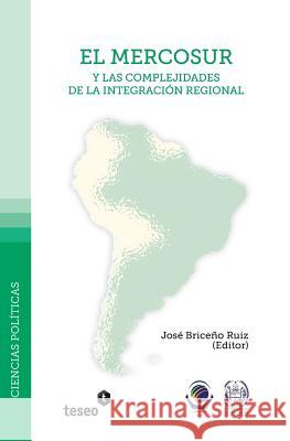 El mercosur y las complejidades de la integración regional Briceno Ruiz, Jose 9789871354962 Teseo