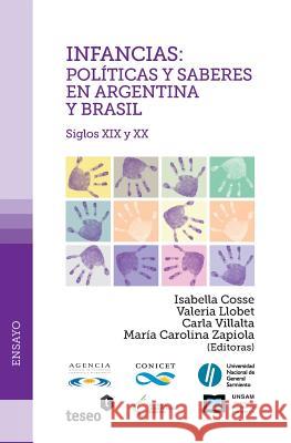 Infancias: políticas y saberes en Argentina y Brasil: Siglos XIX y XX Llobet, Valeria 9789871354986 Teseo