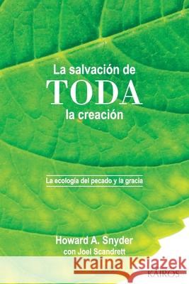 La salvación de toda la creación: La ecología del pecado y la gracia Snyder, Howard A. 9789871355679