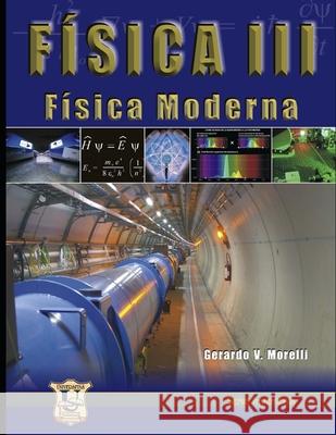 Física III: Física moderna Gerardo V Morelli 9789871457229 978-987-1457-22-9