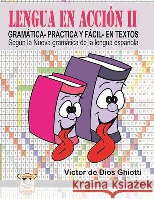 Lengua en acción II: GRAMÁTICA -práctica y fácil- EN TEXTOS Víctor de Dios Ghiotti 9789871457724 978-987-1457-72-4