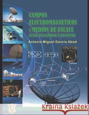 Campos electromagnéticos y medios de enlace entre receptor y transmisor: Educación por Competencias Ing Antonio García Abad 9789871457908