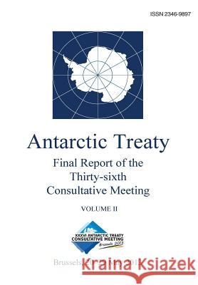 Final Report of the Thirty-sixth Antarctic Treaty Consultative Meeting - Volume II Consultative Meeting, Antarctic Treaty 9789871515585