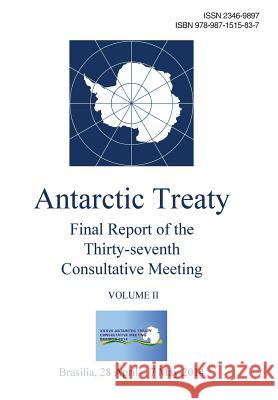 Final Report of the Thirty-seventh Antarctic Treaty Consultative Meeting - Volume II Consultative Meeting, Antarctic Treaty 9789871515837