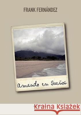 Amando En Sueos - Poemas del Corazn Frank Fernndez 9789871581559 Deauno.com