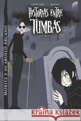 HISTORIAS ENTRE TUMBAS tomo I: Moritz y su abuelo Arcano Gustavo Ariel Mazali Luciano Saracino 9789871603084 978-987-1603-08-4