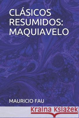 Clásicos Resumidos: Maquiavelo Fau, Mauricio 9789871719051 La Bisagra