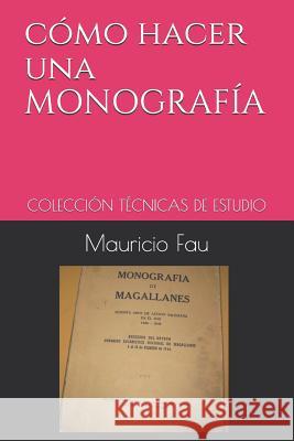 Cómo Hacer Una Monografía: Colección Técnicas de Estudio Fau, Mauricio 9789871719228 La Bisagra