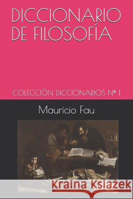 Diccionario de Filosofía: Colección Diccionarios N° 1 Fau, Mauricio 9789871719242 La Bisagra Editorial