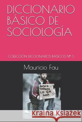 Diccionario Básico de Sociología: Colección Diccionarios Básicos N° 3 Fau, Mauricio 9789871719266 La Bisagra