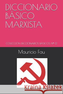 Diccionario Básico Marxista: Colección Diccionarios Básicos N° 12 Fau, Mauricio 9789871719419 La Bisagra