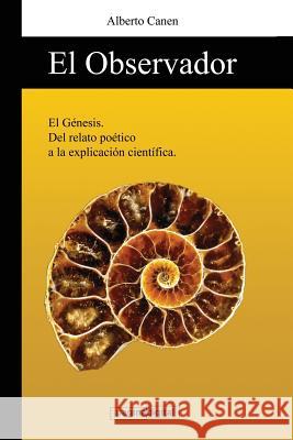 El Observador: del Relato de La Creacion a la Explicacion Cientifica. Sr. Alberto Canen 9789871762118 Paginadigital