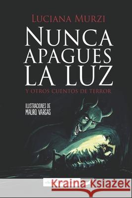 Nunca Apagues La Luz: y otros cuentos de terror Luciana Murzi 9789871865567 978-987-1865-56-7