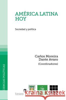 América Latina hoy: Sociedad y política Moreira, Carlos 9789871867080 Teseo