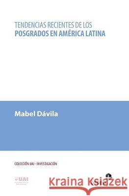 Tendencias recientes de los posgrados en América Latina Davila, Mabel 9789871867097 Teseo