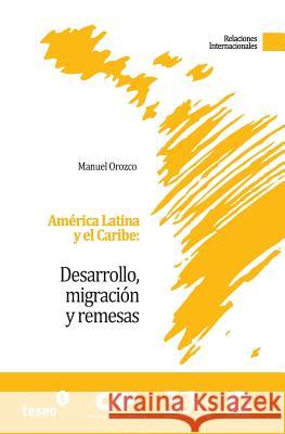 América Latina y el Caribe: Desarrollo, migración y remesas Orozco, Manuel 9789871867233