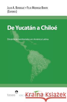 De Yucatán a Chiloé: Dinámicas territoriales en América Latina Modrego Benito, Felix 9789871867479 Teseo