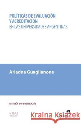 Políticas de evaluación y acreditación en las universidades argentinas Guaglianone, Ariadna 9789871867745